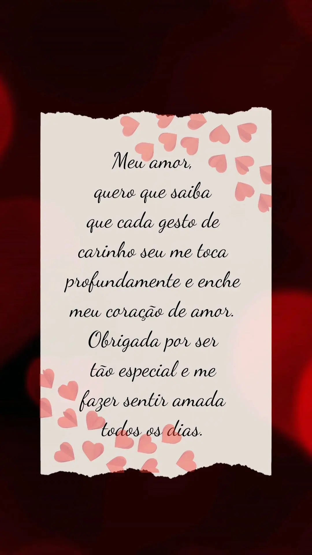  Meu amor, 
quero que saiba 
que cada gesto de 
carinho seu me toca profundamente e enche meu coração de amor. Obrigada por ser 
tão especial e me 
fa...