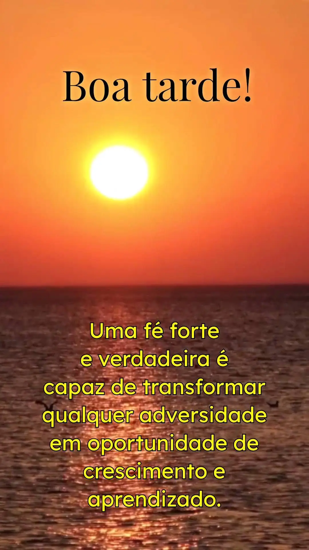 Uma fé forte 
e verdadeira é 
capaz de transformar qualquer adversidade em oportunidade de crescimento e aprendizado.  Boa tarde!