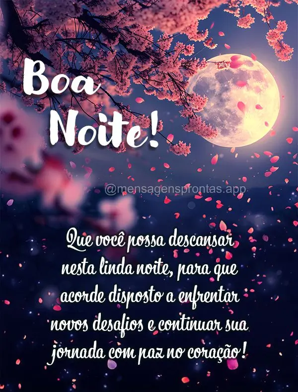 Que você possa descansar nesta linda noite, para que acorde disposto a enfrentar novos desafios e continuar sua jornada com paz no coração! Boa noite!...