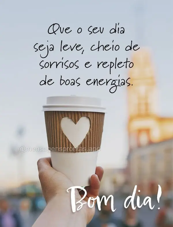 Que o seu dia seja leve, cheio de sorrisos e repleto de boas energias. Bom dia!