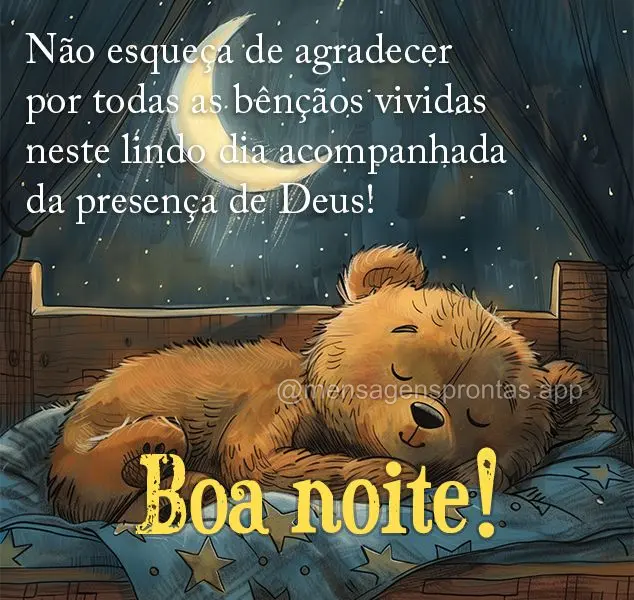 Não esqueça de agradecer por todas as bênçãos vividas neste lindo dia acompanhada da presença de Deus! Boa noite!
