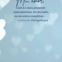 Meu amor, você é o meu presente mais precioso. Ao seu lado, eu me sinto completa e realizada. Obrigada por fazer parte da minha vida e por me fazer tã...