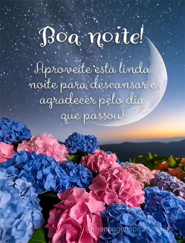 Aproveite esta linda noite para descansar e agradecer pelo dia que passou! Boa noite!