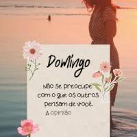 Não se preocupe com o que os outros pensam de você. A opinião mais importante é a sua. Domingo