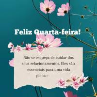 Quarta. Não se esqueça de cuidar dos seus relacionamentos. Eles são essenciais para uma vida plena e feliz.