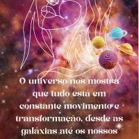 O universo nos mostra que tudo está em constante movimento e transformação, desde as galáxias até os nossos pensamentos.