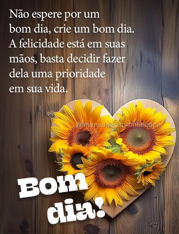 Não espere por um bom dia, crie um bom dia. A felicidade está em suas mãos, basta decidir fazer dela uma prioridade em sua vida. Bom dia!