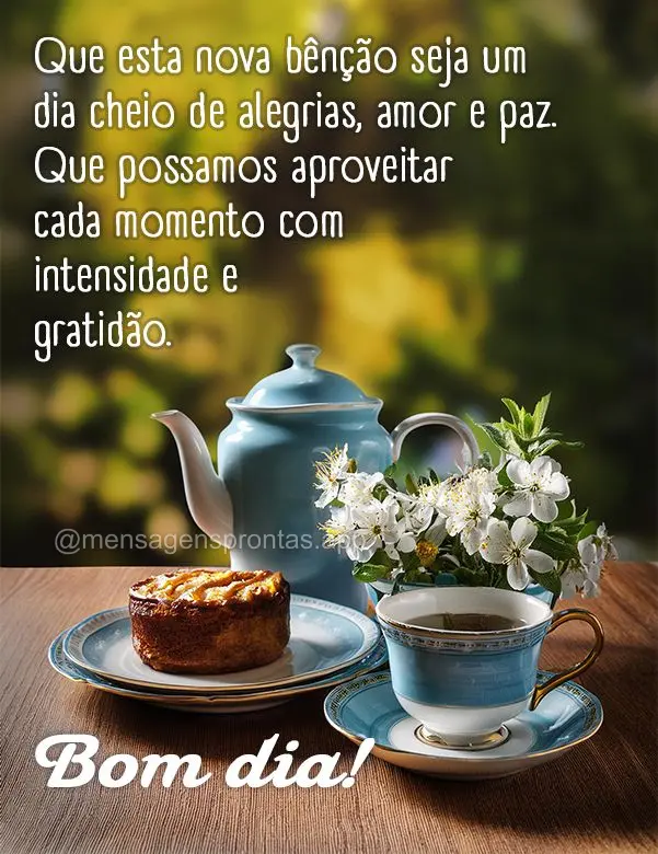 Que esta nova bênção seja um dia cheio de alegrias, amor e paz. Que possamos aproveitar cada momento com intensidade e gratidão. Bom dia!