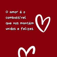 O amor é o combustível 
que nos mantém unidos e felizes.