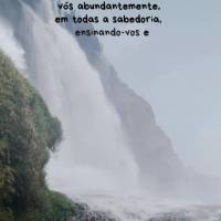 “A palavra de Cristo habite em vós abundantemente, em todas a sabedoria, ensinando-vos e admoestando-vos uns aos outros, com salmos, hinos e cânticos...
