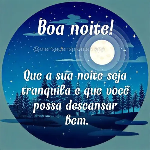 Que a sua noite seja tranquila e que você possa descansar bem. Boa noite!