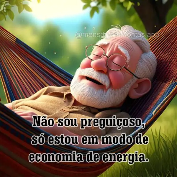 Não sou preguiçoso, só estou em modo de economia de energia.
