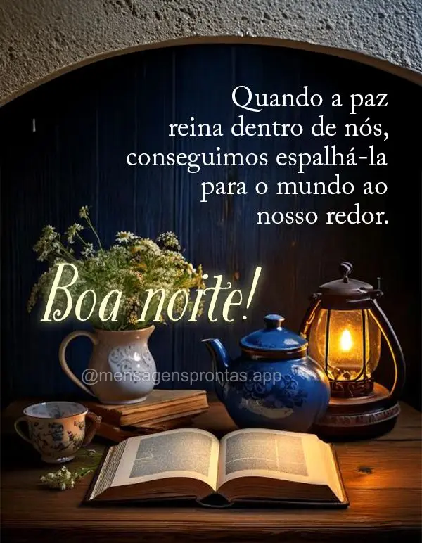 Quando a paz reina dentro de nós, conseguimos espalhá-la para o mundo ao nosso redor. Boa noite!