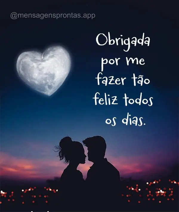 Obrigada por me fazer tão feliz todos os dias.