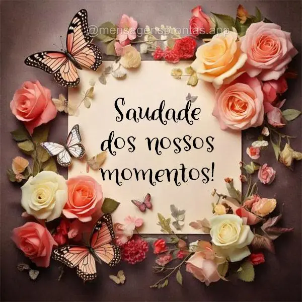 Saudade dos nossos momentos!