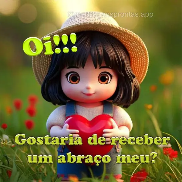 Oi!!! Gostaria de receber um abraço meu?