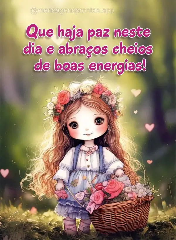 Que haja paz neste dia e abraço cheio de boas energias!