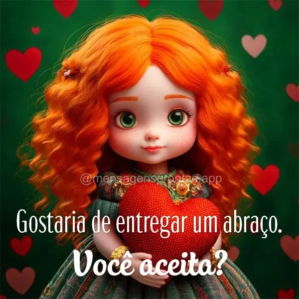 Gostaria de entregar um abraço. Você aceita? 