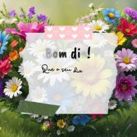 Que o seu dia seja como um jardim, cheio de flores e cores. Bom dia!