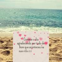 Comece o dia agradecendo por tudo de bom que aconteceu na sua vida até agora e tenha a certeza de que coisas ainda melhores estão por vir. Bom dia!