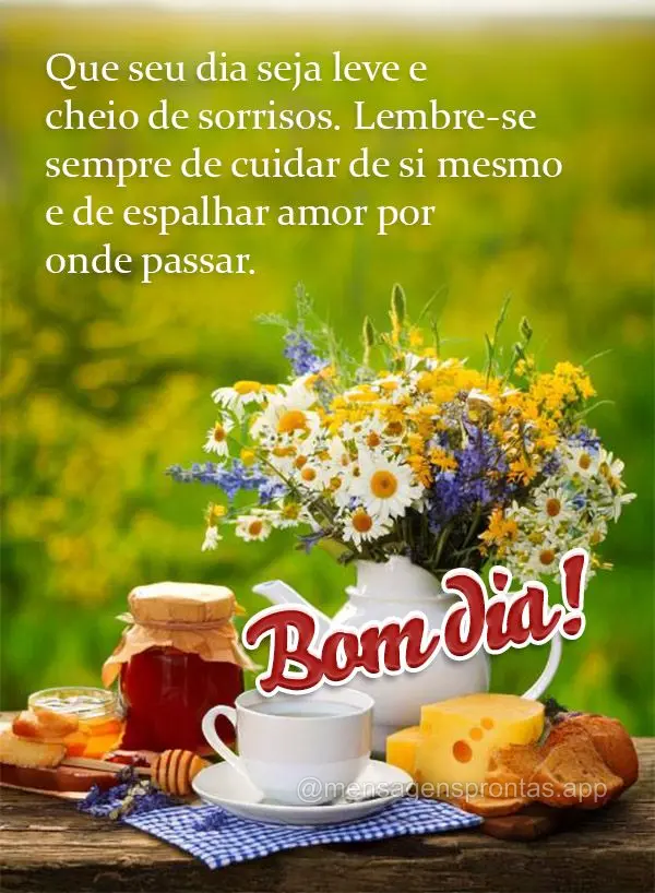 Que seu dia seja leve e cheio de sorrisos. Lembre-se sempre de cuidar de si mesmo e de espalhar amor por onde passar. Bom dia!