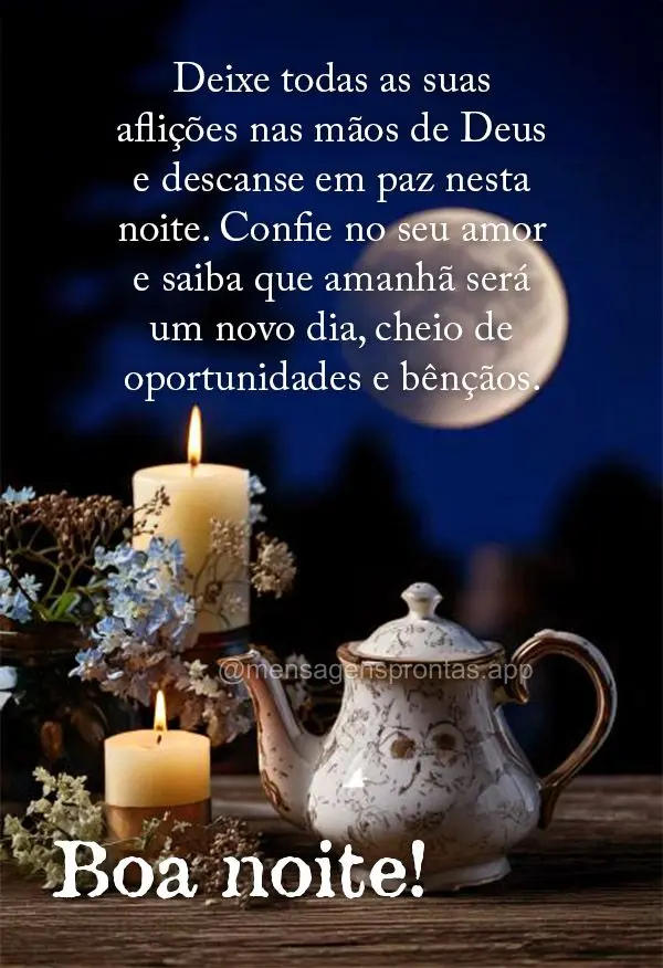 Deixe todas as suas aflições nas mãos de Deus e descanse em paz nesta noite. Confie no seu amor e saiba que amanhã será um novo dia, cheio de oportu...