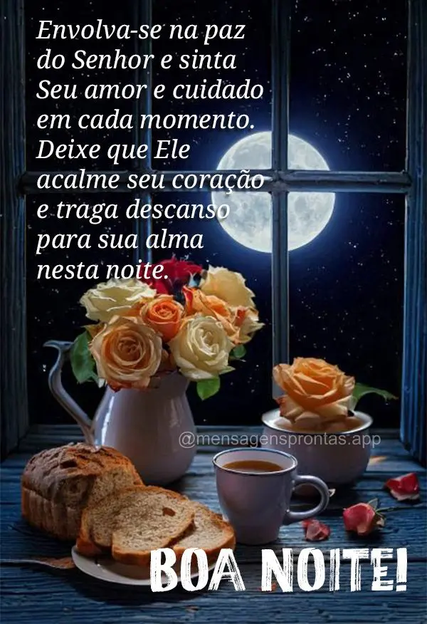 Envolva-se na paz do Senhor e sinta Seu amor e cuidado em cada momento. Deixe que Ele acalme seu coração e traga descanso para sua alma nesta noite. Bo...