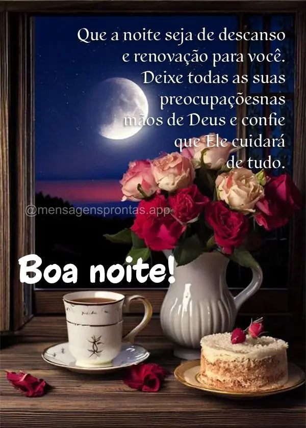 Que a noite seja de descanso e renovação para você. Deixe todas as suas preocupações nas mãos de Deus e confie que Ele cuidará de tudo. Tenha uma ...