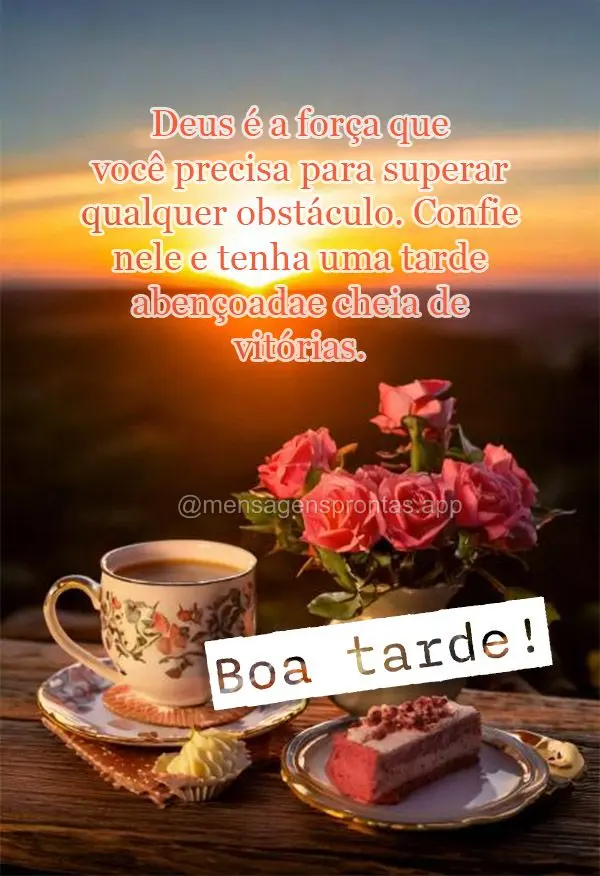 Deus é a força que você precisa para superar qualquer obstáculo. Confie nele e tenha uma tarde abençoada e cheia de vitórias. Boa tarde!