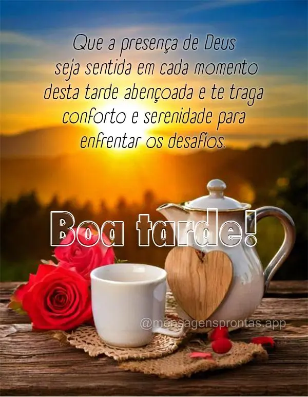 Que a presença de Deus seja sentida em cada momento desta tarde abençoada e te traga conforto e serenidade para enfrentar os desafios. Boa tarde!