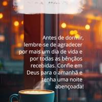 Antes de dormir, lembre-se de agradecer por mais um dia de vida e por todas as bênçãos recebidas. Confie em Deus para o amanhã e tenha uma noite aben...