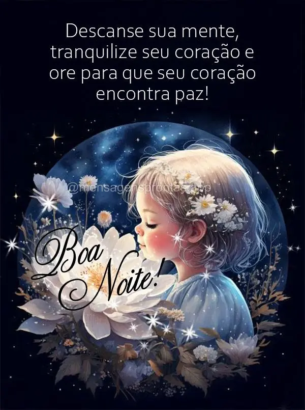 Descanse sua mente, tranquilize seu coração e ore para que seu coração encontra paz! Boa noite!