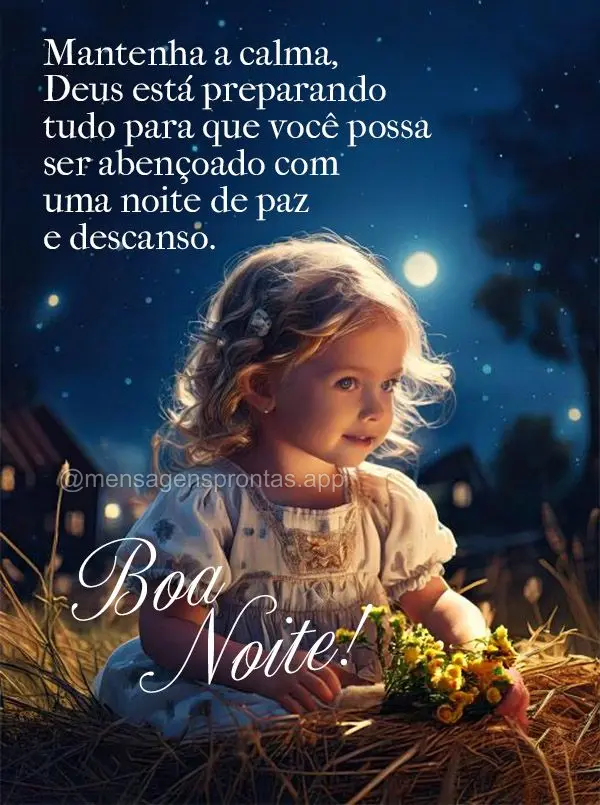 Mantenha a calma, Deus está preparando tudo para que você possa ser abençoado com uma noite de paz e descanso. Boa noite!