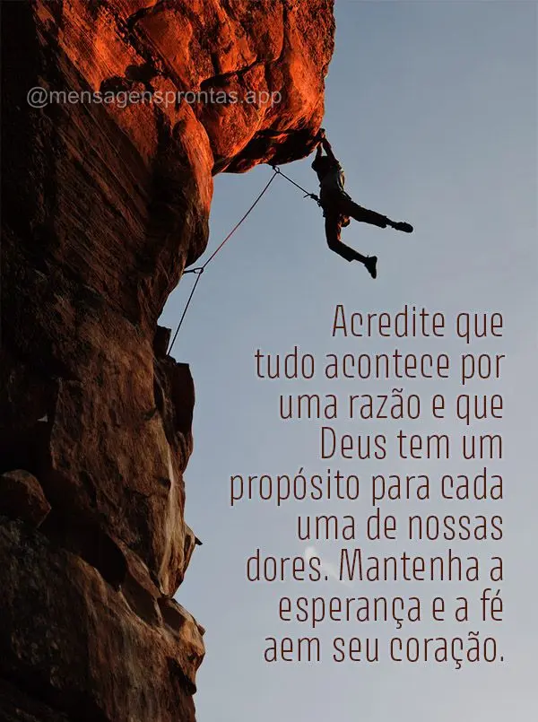 Acredite que tudo acontece por uma razão e que Deus tem um propósito para cada uma de nossas dores. Mantenha a esperança e a fé em seu coração.
