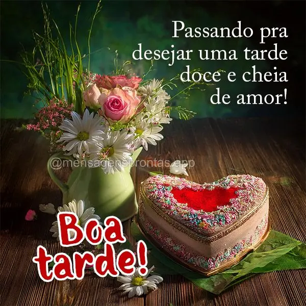 Passando pra desejar uma tarde doce e cheia de amor! Boa tarde! 