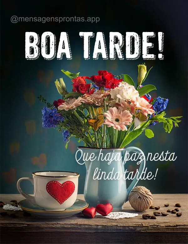 Que haja paz nesta linda tarde.  Boa tarde!
