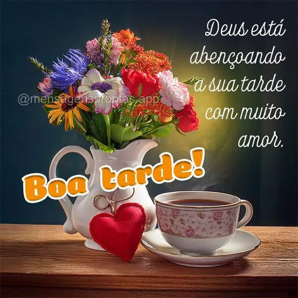 Deus está abençoando a sua tarde com muito amor.  Boa tarde!