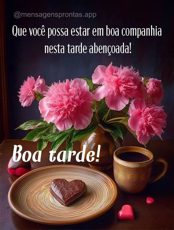 Que você possa estar em boa companhia nesta tarde abençoada.  Boa tarde!