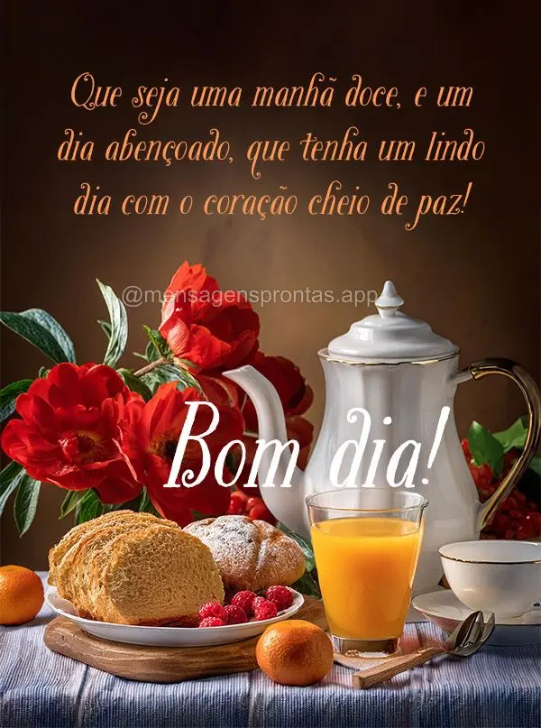 Que seja uma manhã doce, e um dia abençoado, que tenha um lindo dia com o coração cheio de paz! Bom dia! 