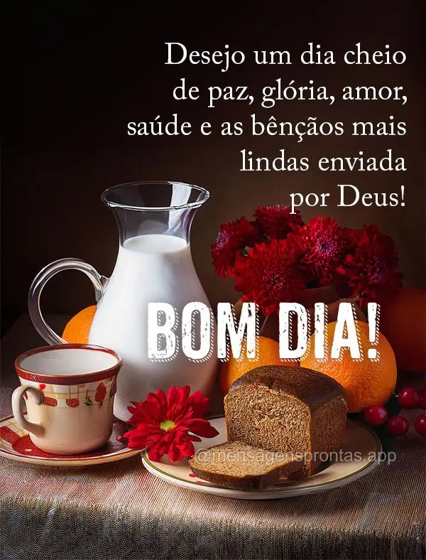 Desejo um dia cheio de paz, glória, amor, saúde e as bênçãos mais lindas enviada por Deus! Bom dia!