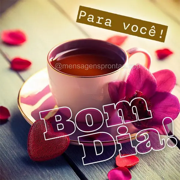 Para você! Bom dia!