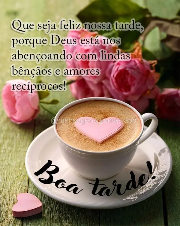 Que seja feliz nossa tarde, porque Deus está nos abençoando com lindas bênçãos e amores recíprocos! Boa tarde!