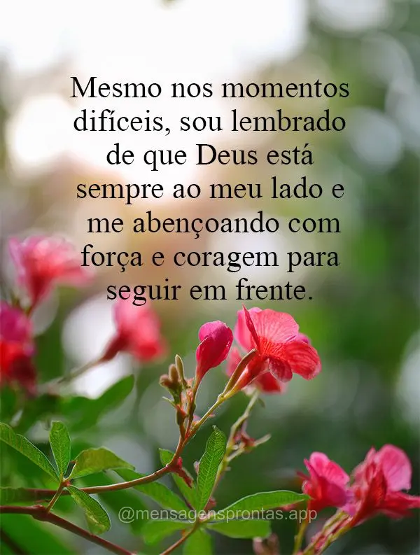 Mesmo nos momentos difíceis, sou lembrado de que Deus está sempre ao meu lado e me abençoando com força e coragem para seguir em frente.