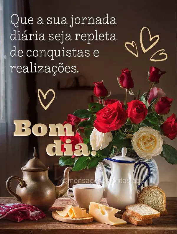 Que a sua jornada diária seja repleta de conquistas e realizações. Bom dia!