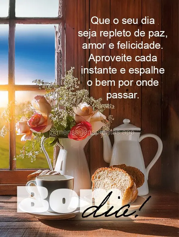 Que o seu dia seja repleto de paz, amor e felicidade. Aproveite cada instante e espalhe o bem por onde passar. Bom dia!