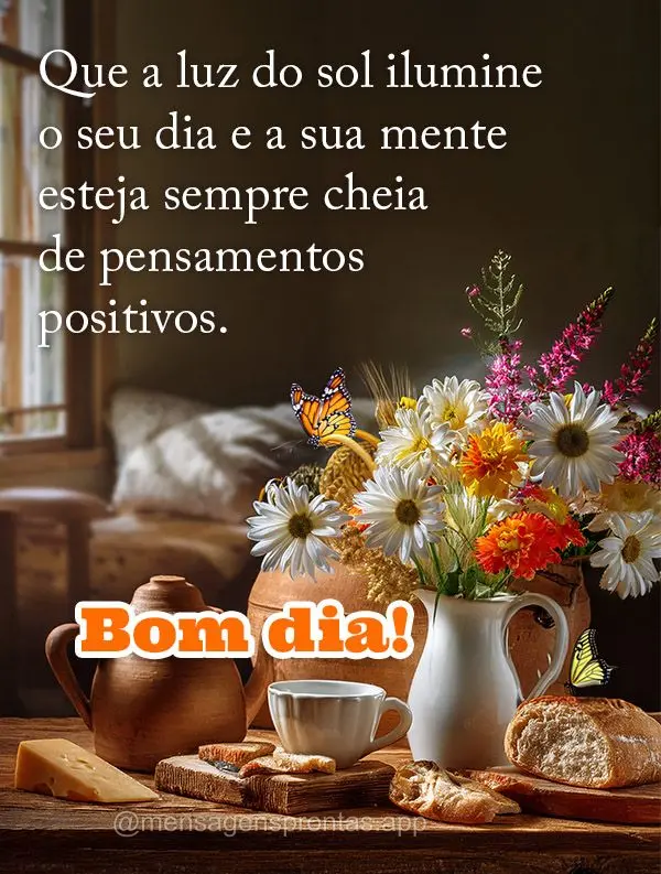 Que a luz do sol ilumine o seu dia e a sua mente esteja sempre cheia de pensamentos positivos. Bom dia! 