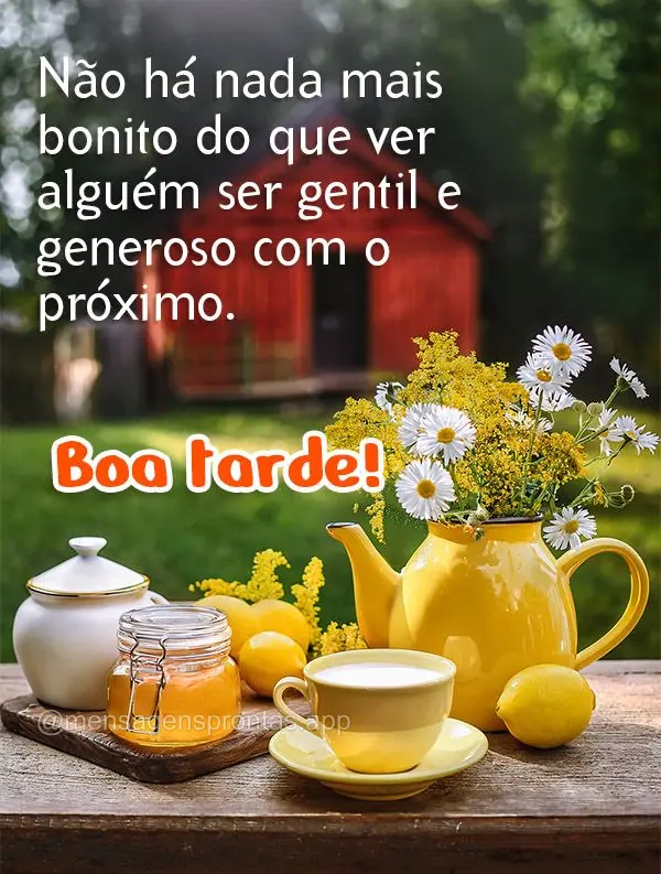 Não há nada mais bonito do que ver alguém ser gentil e generoso com o próximo. Boa tarde!