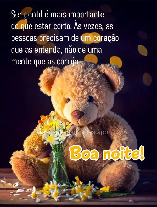 Ser gentil é mais importante do que estar certo. Às vezes, as pessoas precisam de um coração que as entenda, não de uma mente que as corrija. Boa no...
