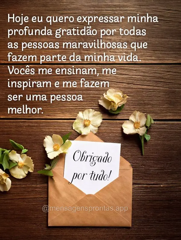 Hoje eu quero expressar minha profunda gratidão por todas as pessoas maravilhosas que fazem parte da minha vida. Vocês me ensinam, me inspiram e me faz...