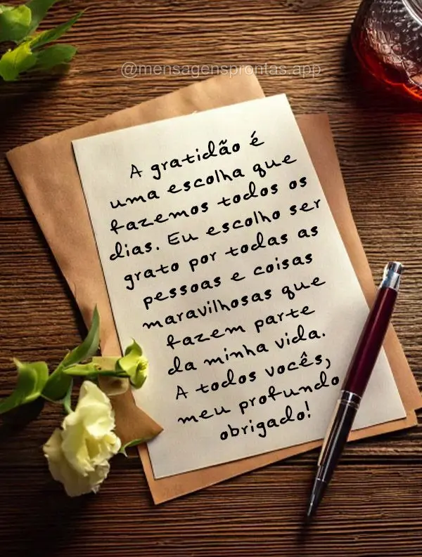 A gratidão é uma escolha que fazemos todos os dias. Eu escolho ser grato por todas as pessoas e coisas maravilhosas que fazem parte da minha vida. A to...